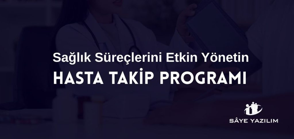 Hasta Takip Programı ile Sağlık Süreçlerini Etkin Yönetin