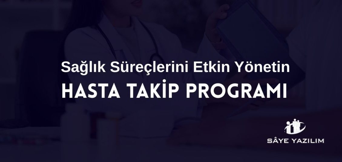 Hasta Takip Programı ile Sağlık Süreçlerini Etkin Yönetin