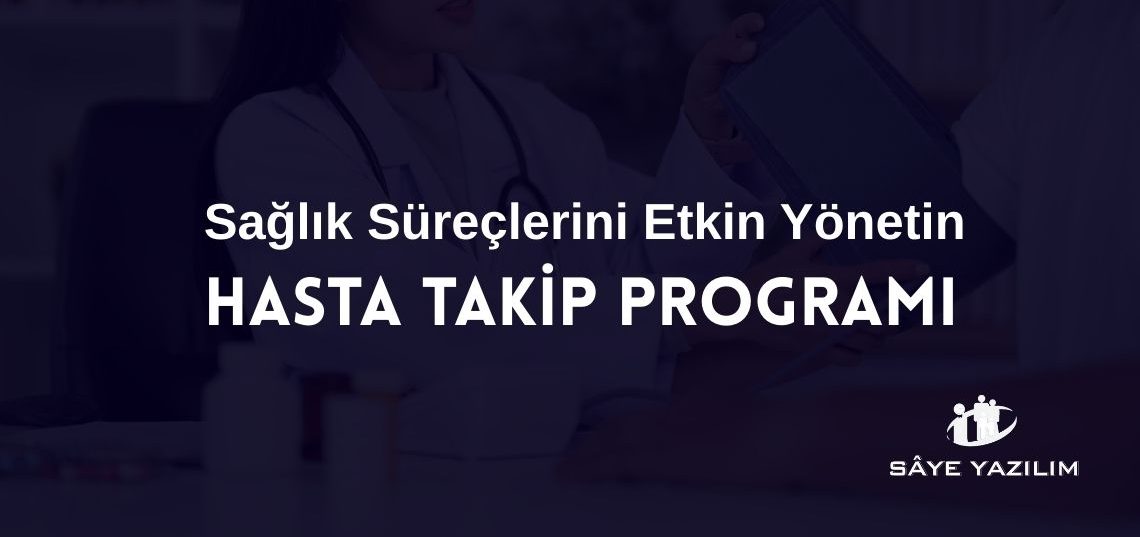 Hasta Takip Programı ile Sağlık Süreçlerini Etkin Yönetin