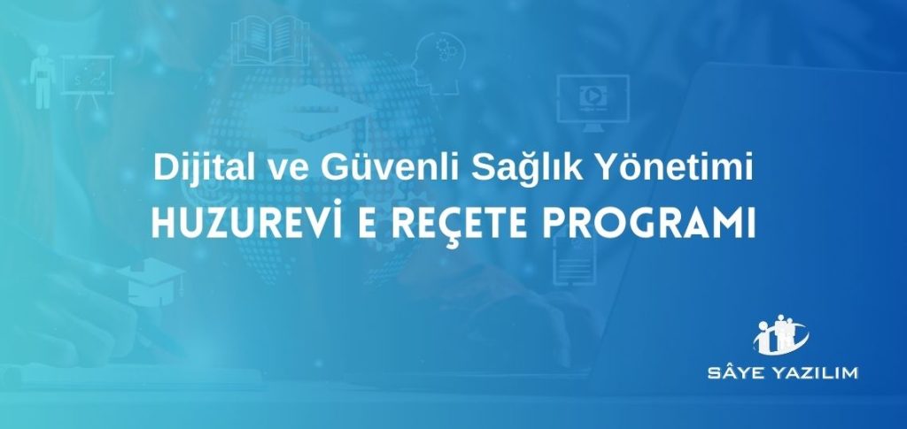 Huzurevi E Reçete Programı ile Dijital ve Güvenli Sağlık Yönetimi