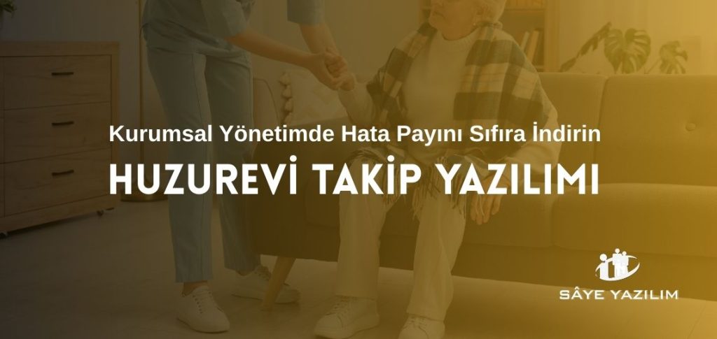 Huzurevi Takip Yazılımı İle Kurumsal Yönetim