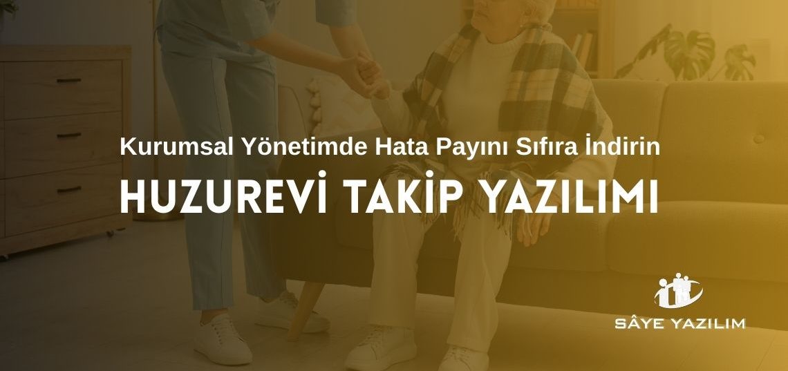 Huzurevi Takip Yazılımı İle Kurumsal Yönetim